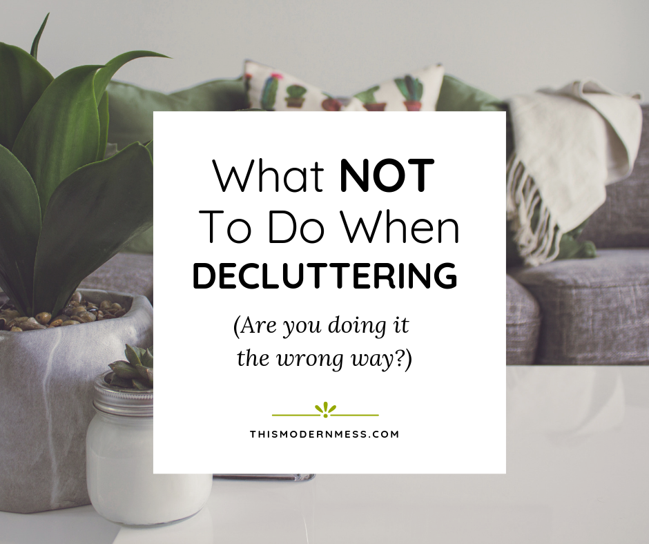 What not to do when decluttering | This Modern Mess