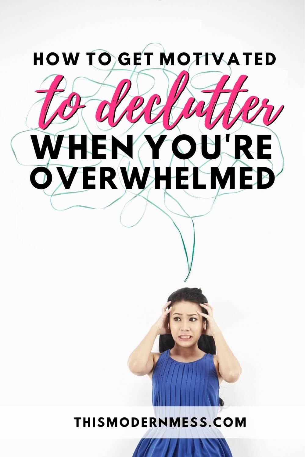 how to get motivated to declutter when you're overwhelmed - woman holding hands to head in frustration