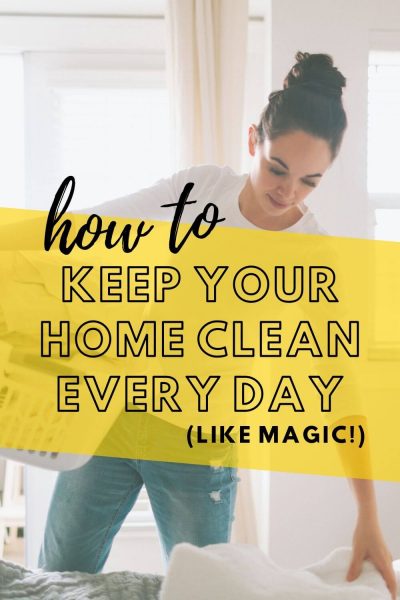 How to keep your home clean every day (like magic!)