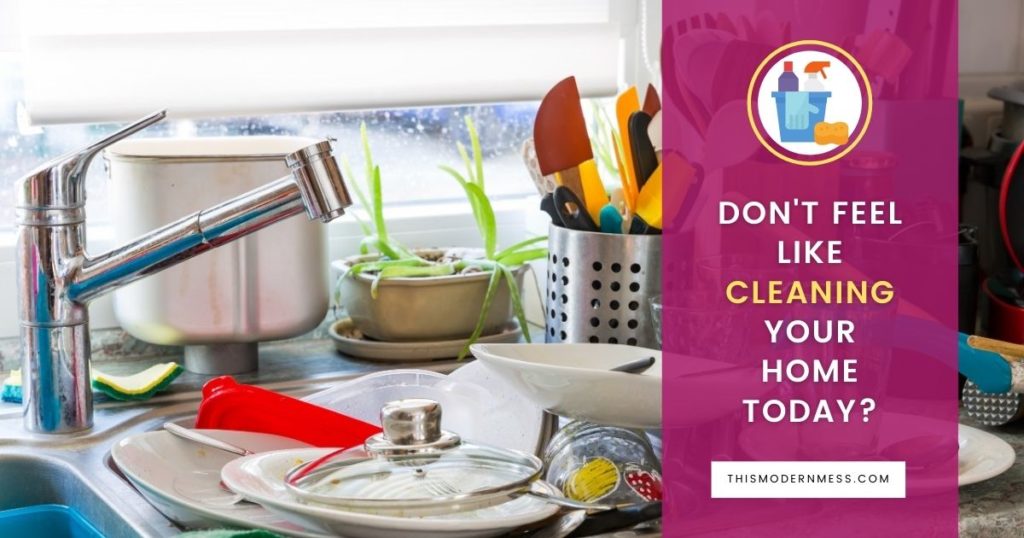 Don't feel like Cleaning your home today? Title with picture of dirty dishes in a kitchen sink.