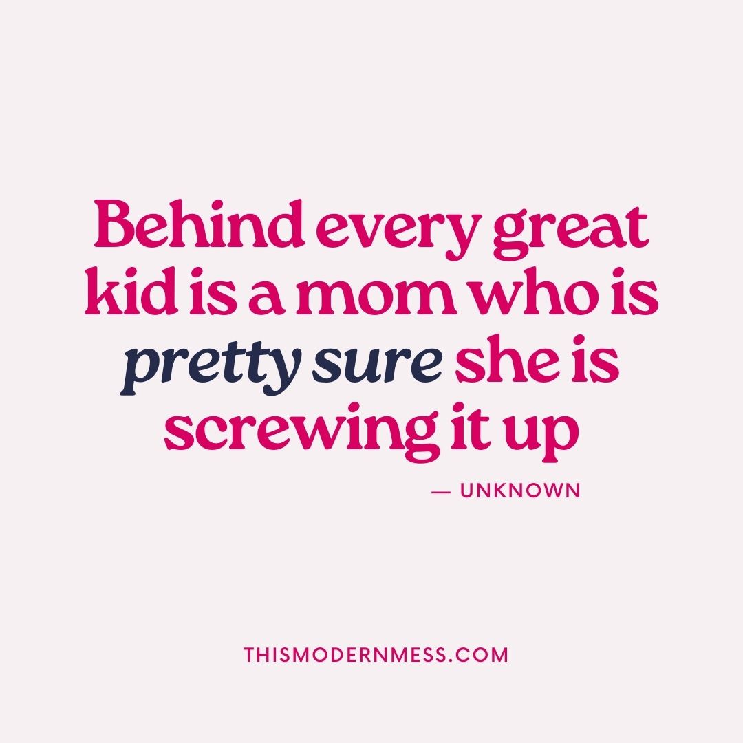 Quote image - "Behind every great kid is a mom who is pretty sure she is screwing it up."