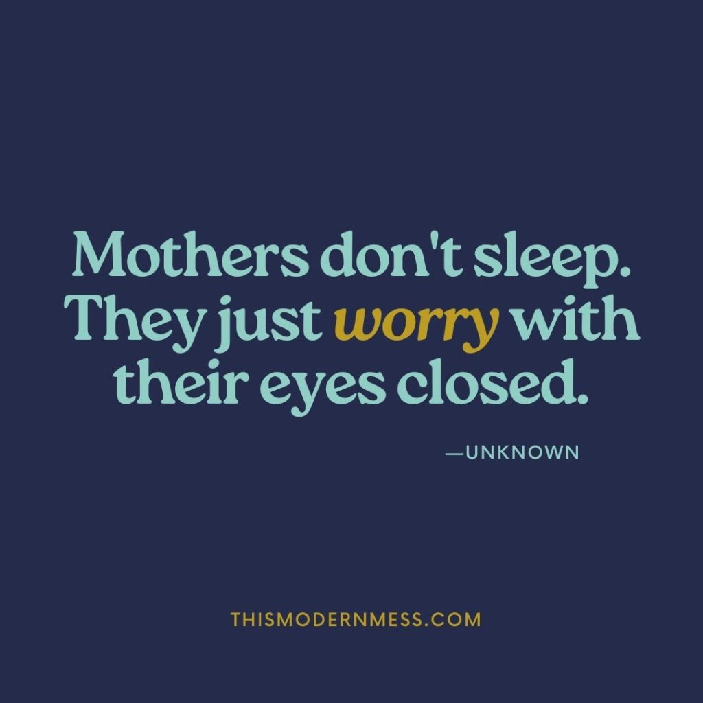 Quote image: Quote says, "Mothers don't sleep. They just worry with their eyes closed." –unknown